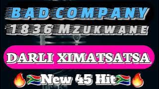 Bad Company 1836_Darli Ximatsatsa(New 45 Hit)