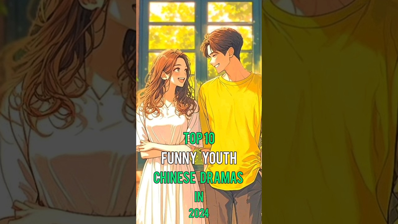 Top 10 Funny Youth Chinese Dramas That You Need Watch Right Now 2024 