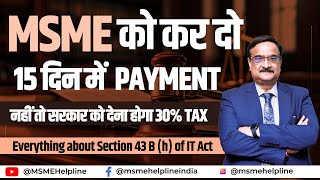 Complete details of Section 43 B (h) of Income Tax Act on Timely Payment to MSMEs.