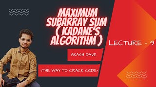Lecture-9 -Maximum Subarray Sum || Kadane's Algorithm || C++