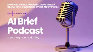 EP 171 : NBA Finals AI Ad Sparks Chaos, Mattel x OpenAI Toys, & ByteDance's Video AI Dominance