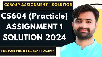 CS604P Assignment 1 Solution 2024 | CS604P Assignment 1 100% Correct Solution BY NASIR ABBAS