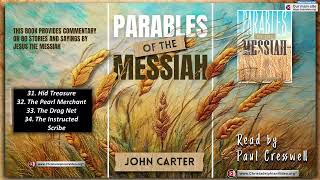 Parables of the Messiah #31 Hid Treasure #32 Pearl #33 Drag net #34 Instructed scribe J.Carter