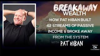 How Pat Hiban Built 42 Streams of Passive Income & Broke Away From the System