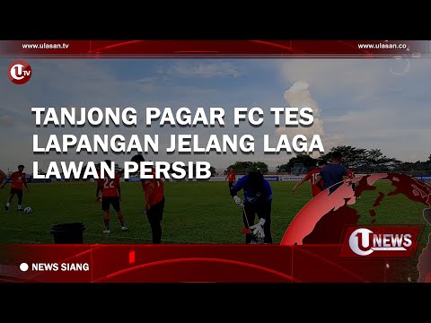 TANJONG PAGAR FC TES LAPANGAN JELANG LAGA LAWAN PERSIB | U-NEWS