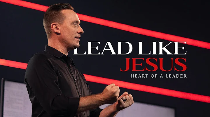 Lead Like Jesus // Week 1 - Heart of a Leader // A...
