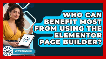 Who Can Benefit Most From Using the Elementor Page Builder? | WP Solutions Guru News