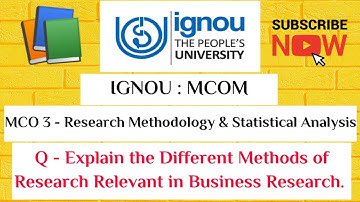 IGNOU : MCOM : MCO 3 : Q - EXPLAIN THE DIFFERENT METHODS OF RESEARCH RELEVANT IN BUSINESS RESEARCH ?