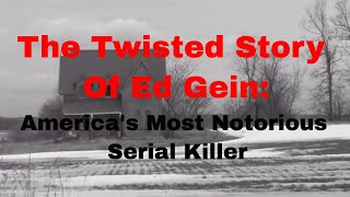 The Twisted Story Of Ed Gein: America's Most Notorious Serial Killer