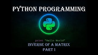 #13 Python Programming || Inverse of a Matrix || Part I