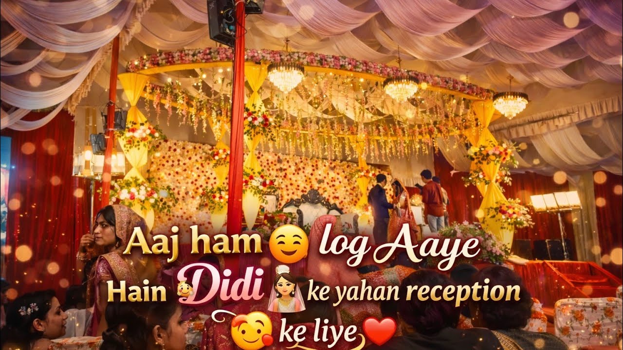 Aaj ham 😊log 👰‍♀️Aaye Hain Didi 👰‍♀️ke yahan reception 🥰ke liye❤
