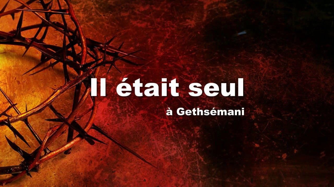 (161) Il était seul à Gethsémani