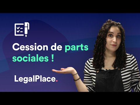 Tout savoir sur la cession des parts sociales !