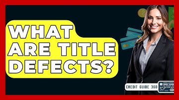 What Are Title Defects? - CreditGuide360.com