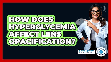 How Does Hyperglycemia Affect Lens Opacification?