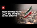 Guerra no Oriente Médio: Negociador iraniano diz que Teerã não abrirá mão dos direitos | AGORA CNN