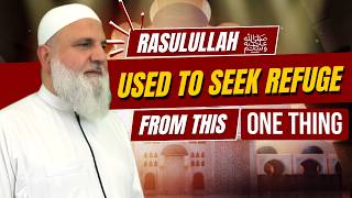 The One Thing The Prophet ﷺ Constantly Asked Allah To Protect Him From Ustadh Mohamad Baajour