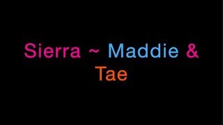 Video thumbnail of "Sierra ~ Maddie & Tae Lyrics"