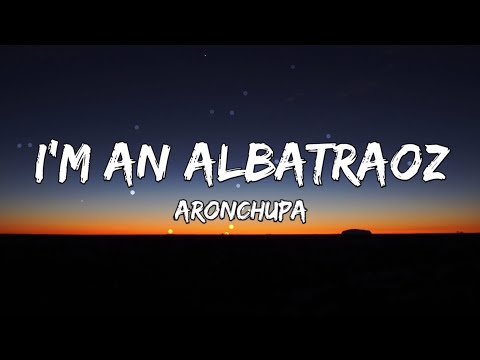 I&rsquo;m an Albatraoz - AronChupa (Lyrics)