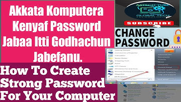 Akkata Komputera Kenyaf Passwordii Jabaa Itti Godhanu Iccittif//How To Create Strong Password For PC