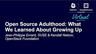 Open Source Adulthood: What We Learned About Growing Up - Jean-Philippe Evrard & Kendall Nelson