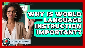 Why Is World Language Instruction Important? - Aspiring Teacher Guide