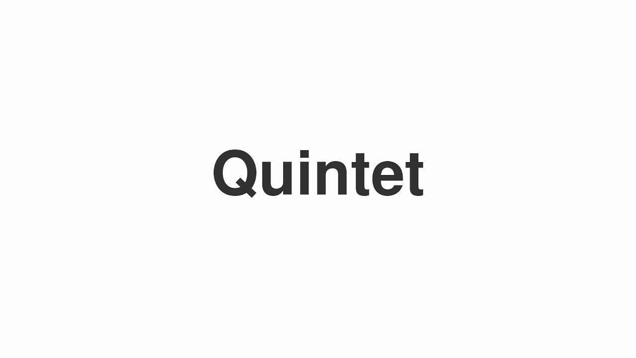 How to Pronounce "Quintet"