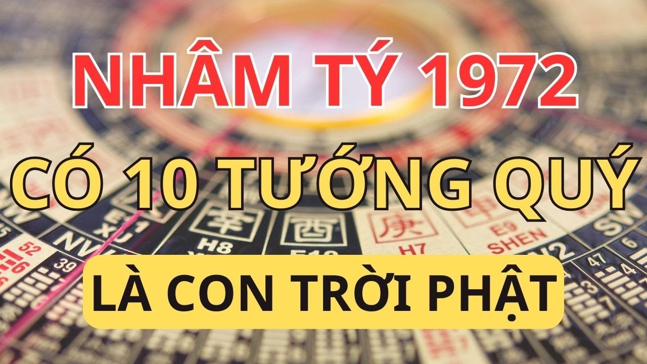 Chúc Mừng Nhâm Tý 1972: Ai Có 10 Quý Tướng Này Đích Thị Là 