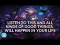 Listen To This And All kinds Of Good Things Will Happen In Your Life - Miracle Happens