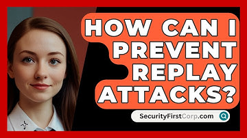 How Can I Prevent Replay Attacks? - SecurityFirstCorp.com