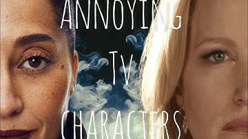 Most Annoying TV SHOW CHARACTERS