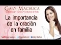 La importancia de la oración en familia con Gaby Machuca