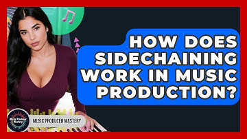 How Does Sidechaining Work In Music Production? - Music Producer Mastery