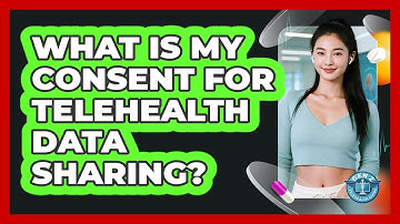 What Is My Consent For Telehealth Data Sharing?