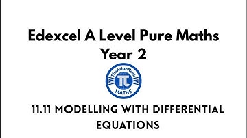 11.11 Modelling with Differential Equations - Edexcel A Level Pure Mathematics Year 2