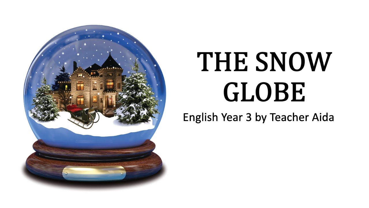 THE SNOW GLOBE Reading I English Year 3 YouTube