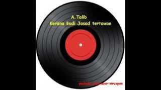 Kerana Budi Jasad Tertawan - A.Talib