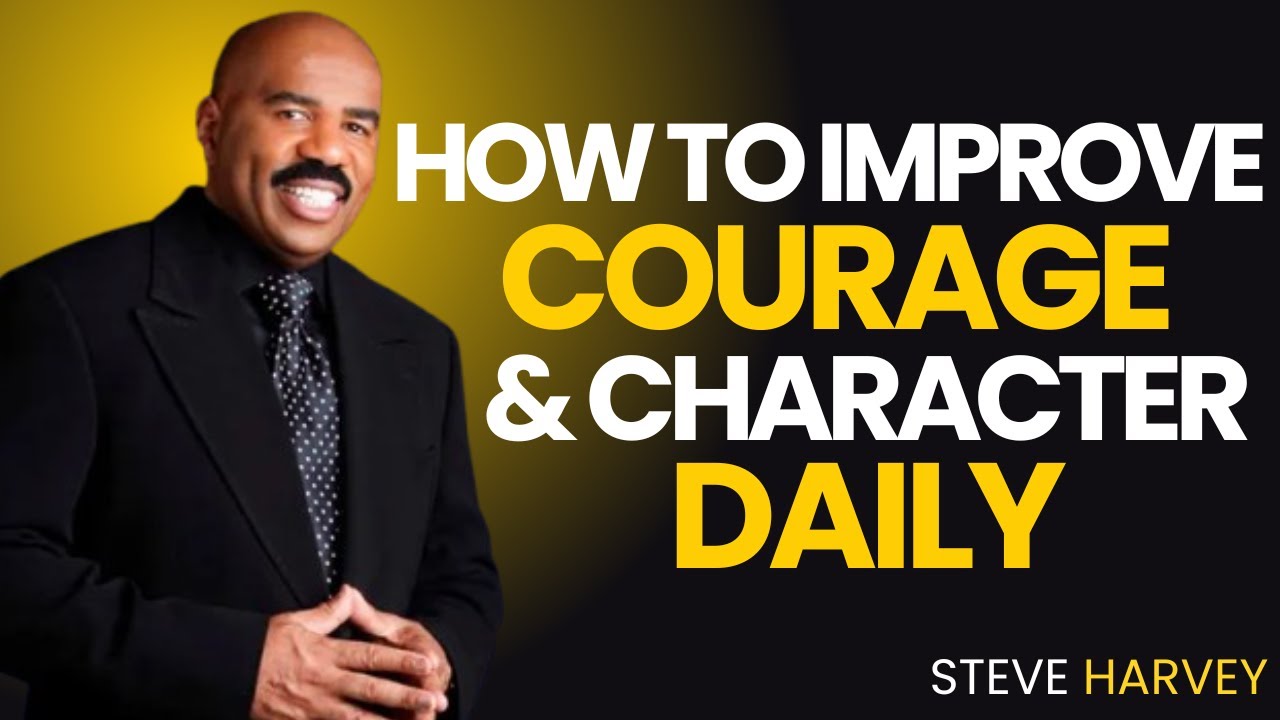 💪✨ How to Improve Courage & Character Daily | Steve Harvey