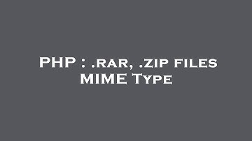 PHP : .rar, .zip files MIME Type