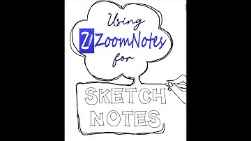 Using ZoomNotes - Using ZoomNotes for Sketch Notes aka: Sketchnoting Visual Learning or Doodling