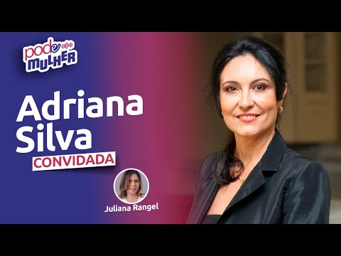 ADRIANA SILVA – EDUCOMUNICADORA E PESQUISADORA – PODE MULHER – #08
