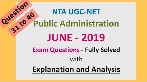 UGC NET Public Admn. Previous Year Questions - June 2019 Questions (31-40)- Solved with Explanation