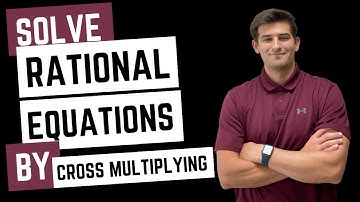 Solve Rational Equations by Cross Multiplying