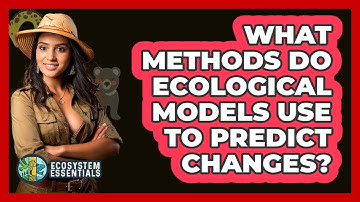 What Methods Do Ecological Models Use to Predict Changes?
