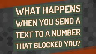 What happens when you send a text to a number that blocked you?