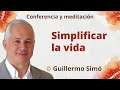 Meditación y conferencia: "Simplificar la vida" , con Guillermo Simó