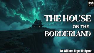 The House on the Borderland by William Hope Hodgson | Full Horror Audiobook