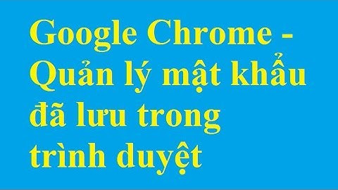 Google Chrome - Quản lý mật khẩu đã lưu trên trình duyệt - Taimienphi.vn