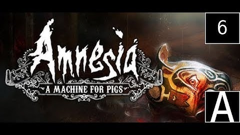 (OLD) Amnesia: A Machine for Pigs (Episode 6)