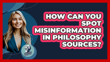 How Can You Spot Misinformation In Philosophy Sources? - Philosophy Beyond